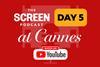 Screen Podcast at Cannes 2026_Day 5_YT