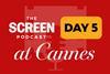 Screen Podcast at Cannes 2026_Day 5