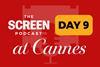 Screen Podcast at Cannes 2026_Day 9