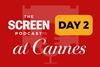Screen Podcast at Cannes 2026_Day 2