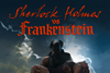 Sherlock Holmes vs Frankenstein